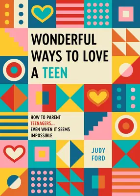 Merveilleuses façons d'aimer un adolescent : Comment être parent d'adolescents... même quand cela semble impossible - Wonderful Ways to Love a Teen: How to Parent Teenagers...Even When It Seems Impossible