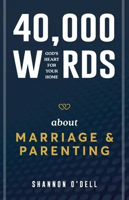 40 000 mots sur le mariage et l'éducation des enfants : Le cœur de Dieu pour votre foyer - 40,000 Words About Marriage and Parenting: God's Heart For Your Home
