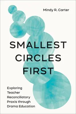 Smallest Circles First : Exploration de la praxis réconciliatrice des enseignants à travers l'éducation théâtrale - Smallest Circles First: Exploring Teacher Reconciliatory Praxis Through Drama Education