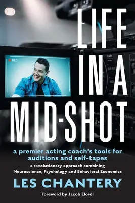 La vie à mi-parcours : Les outils d'un coach d'acteurs de premier plan pour les auditions et les auto-enregistrements - Life in Mid-Shot: A premier acting coach's tools for auditions and self-tapes