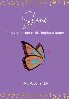 Shine : Dix étapes vers l'avenir le plus brillant de votre enfant - Shine: Ten Steps to Your Child's Brightest Future