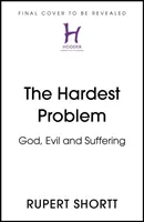 Le problème le plus difficile : Dieu, le mal et la souffrance - The Hardest Problem: God, Evil and Suffering