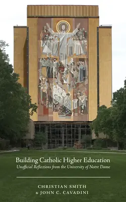 Construire l'enseignement supérieur catholique : Réflexions non officielles de l'Université de Notre Dame - Building Catholic Higher Education: Unofficial Reflections from the University of Notre Dame