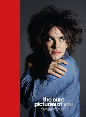 The Cure - Pictures of You : Avant-propos de Robert Smith - The Cure - Pictures of You: Foreword by Robert Smith