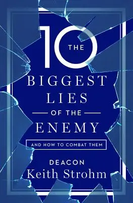 Les dix plus grands mensonges de l'ennemi et comment les combattre - The Ten Biggest Lies of the Enemyand How to Combat Them