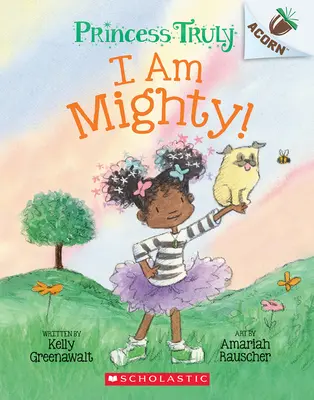 Je suis puissante : Un livre de glands (Princesse Truly #6) - I Am Mighty: An Acorn Book (Princess Truly #6)