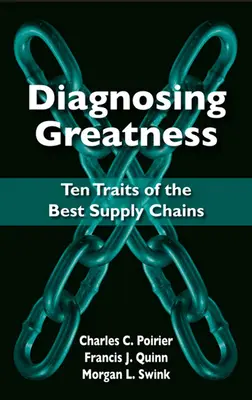 Diagnostiquer la grandeur : Dix caractéristiques des meilleures chaînes d'approvisionnement - Diagnosing Greatness: Ten Traits of the Best Supply Chains