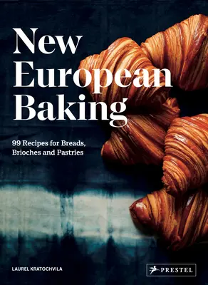La nouvelle boulangerie européenne : 99 recettes de pains, brioches et pâtisseries - New European Baking: 99 Recipes for Breads, Brioches and Pastries