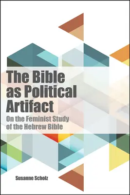 La Bible en tant qu'artefact politique : l'étude féministe de la Bible hébraïque - Bible as Political Artifact: On the Feminist Study of the Hebrew Bible