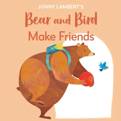 L'ours et l'oiseau de Jonny Lambert : Se faire des amis : Même les ours sont nerveux avant d'entrer à l'école - Jonny Lambert's Bear and Bird: Make Friends: Even Bears Get Nervous Before Starting School