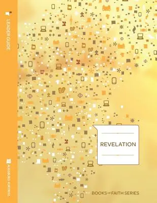 Guide de l'animateur de l'Apocalypse ; Série des livres de foi - Revelation Leader Guide; Books of Faith Series