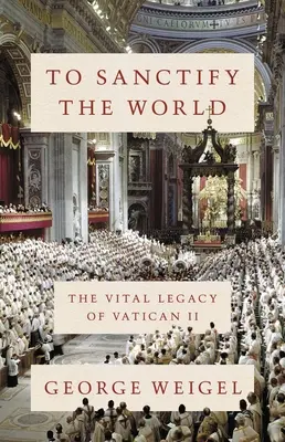 Sanctifier le monde : L'héritage vital de Vatican II - To Sanctify the World: The Vital Legacy of Vatican II