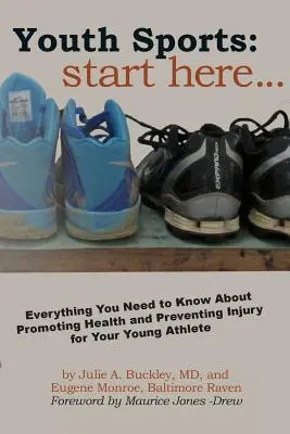 Sports pour les jeunes : Commencez ici : Tout ce qu'il faut savoir sur la promotion de la santé et la prévention des blessures chez le jeune athlète - Youth Sports: Start Here: Everything You Need to Know About Promoting Health and Preventing Injury for Your Young Athlete