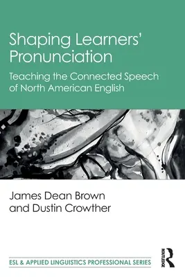 Façonner la prononciation des apprenants : Enseigner la parole connectée de l'anglais nord-américain - Shaping Learners' Pronunciation: Teaching the Connected Speech of North American English