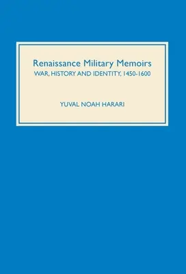 Mémoires militaires de la Renaissance : Guerre, histoire et identité, 1450-1600 - Renaissance Military Memoirs: War, History and Identity, 1450-1600