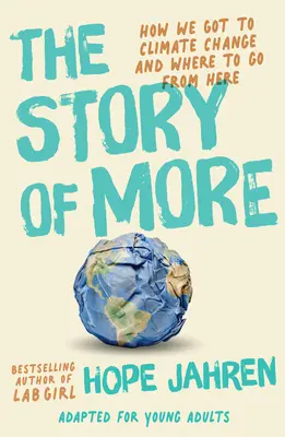 L'histoire de More (adaptée pour les jeunes adultes) : Comment nous en sommes arrivés au changement climatique et où aller à partir de maintenant - The Story of More (Adapted for Young Adults): How We Got to Climate Change and Where to Go from Here