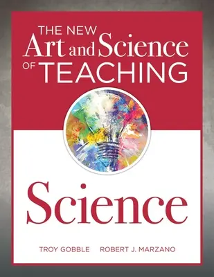 Le nouvel art et la nouvelle science de l'enseignement des sciences : (Votre guide pour créer des opportunités d'apprentissage pour l'engagement et l'enrichissement des élèves) - The New Art and Science of Teaching Science: (Your Guide to Creating Learning Opportunities for Student Engagement and Enrichment)
