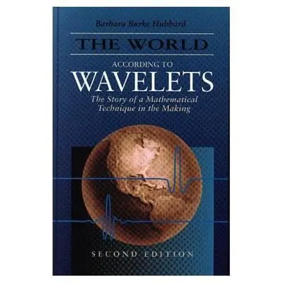 Le monde selon les ondelettes : L'histoire d'une technique mathématique en devenir, deuxième édition - The World According to Wavelets: The Story of a Mathematical Technique in the Making, Second Edition