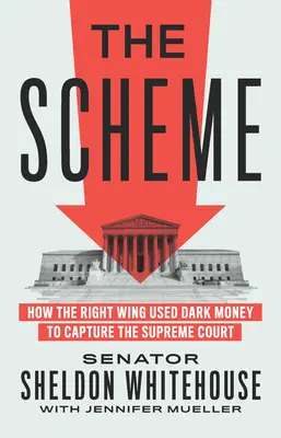 The Scheme : How the Right Wing Used Dark Money to Capture the Supreme Court (en anglais) - The Scheme: How the Right Wing Used Dark Money to Capture the Supreme Court
