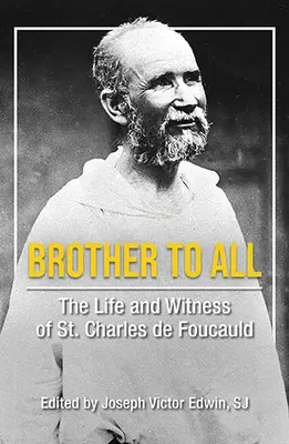 Frère de tous : la vie et le témoignage de Saint Charles de Foucauld - Brother to All: The Life and Witness of Saint Charles de Foucauld