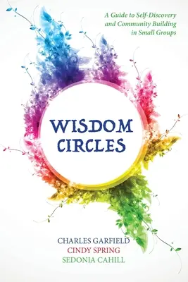 Cercles de sagesse : Un guide pour la découverte de soi et la construction de la communauté en petits groupes - Wisdom Circles: A Guide to Self-Discovery and Community Building in Small Groups