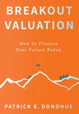Breakout Valuation : Comment financer votre avenir aujourd'hui - Breakout Valuation: How to Finance Your Future Today
