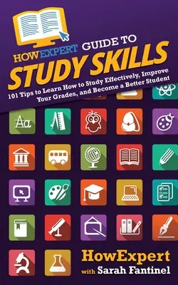 HowExpert Guide to Study Skills : 101 conseils pour apprendre à étudier efficacement, améliorer ses notes et devenir un meilleur élève - HowExpert Guide to Study Skills: 101 Tips to Learn How to Study Effectively, Improve Your Grades, and Become a Better Student