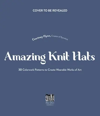 L'art de tricoter des chapeaux : 30 modèles faciles à suivre pour créer vos propres chefs-d'œuvre de couleur - The Art of Knitting Hats: 30 Easy-To-Follow Patterns to Create Your Own Colorwork Masterpieces