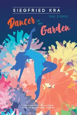 Danseuse dans le jardin : La collection complète avec 18 histoires supplémentaires - Dancer in the Garden: The complete collection with 18 additional stories