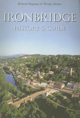 Ironbridge : Histoire et guide - Ironbridge: History & Guide