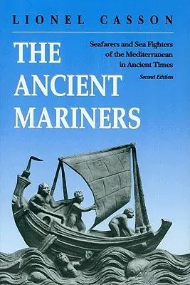 Les marins de l'Antiquité : Les marins et les combattants de la Méditerranée dans l'Antiquité. - Deuxième édition - The Ancient Mariners: Seafarers and Sea Fighters of the Mediterranean in Ancient Times. - Second Edition