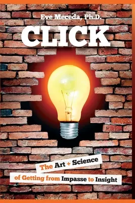 Click : L'art et la science de passer de l'impasse à la perspicacité - Click: The Art + Science of Getting from Impasse to Insight