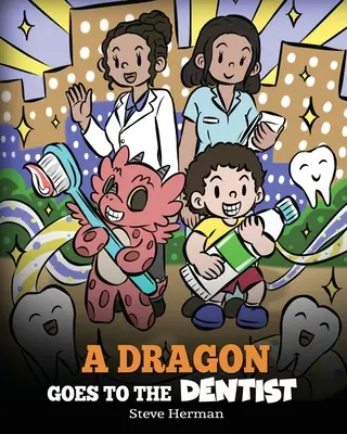 Un dragon va chez le dentiste : Une histoire pour enfants sur la visite chez le dentiste - A Dragon Goes to the Dentist: A Children's Story About Dental Visit