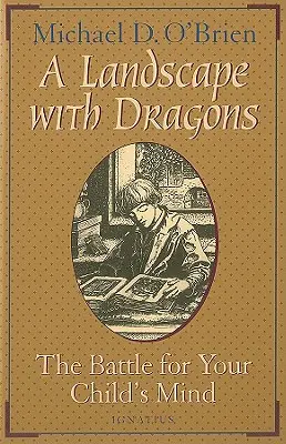 Un paysage avec des dragons : La bataille pour l'esprit de votre enfant - A Landscape with Dragons: The Battle for Your Child's Mind