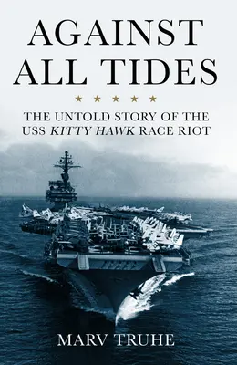 Contre vents et marées : L'histoire inédite de l'émeute de l'USS Kitty Hawk - Against All Tides: The Untold Story of the USS Kitty Hawk Race Riot