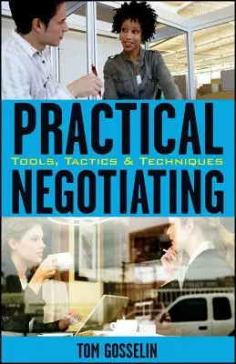 Négociation pratique : Outils, tactiques et techniques - Practical Negotiating: Tools, Tactics, & Techniques