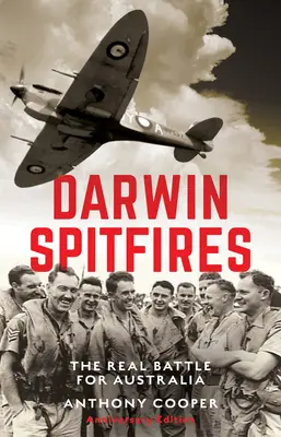 Darwin Spitfires : La véritable bataille pour l'Australie, édition anniversaire - Darwin Spitfires: The real battle for Australia, Anniversary Edition