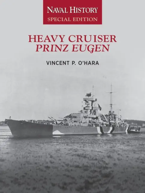 Croiseur lourd Prinz Eugen : Édition spéciale d'histoire navale - Heavy Cruiser Prinz Eugen: Naval History Special Edition