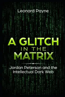 Une faille dans la matrice : Jordan Peterson et le Dark Web intellectuel - A Glitch in the Matrix: Jordan Peterson and the Intellectual Dark Web