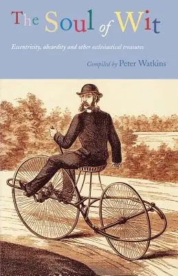 L'âme de l'esprit : L'excentricité, l'absurdité et autres trésors ecclésiastiques - The Soul of Wit: Eccentricity, Absurdity and Other Ecclesiastical Treasures