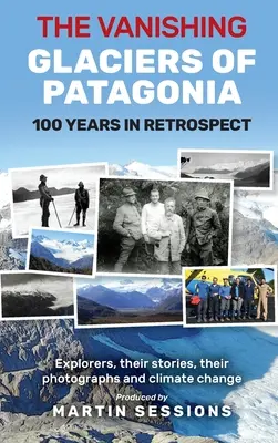 La disparition des glaciers de Patagonie : 100 ans en rétrospective. - The Vanishing Glaciers of Patagonia: 100 Years in Retrospect.