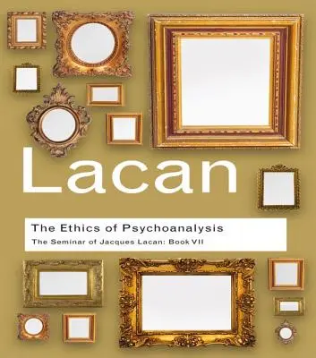 L'éthique de la psychanalyse : Le séminaire de Jacques Lacan : Livre VII - The Ethics of Psychoanalysis: The Seminar of Jacques Lacan: Book VII