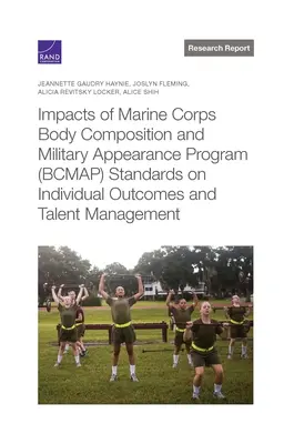 Impacts des normes du programme de composition corporelle et d'apparence militaire (BCMAP) du corps des Marines sur les résultats individuels et la gestion des talents - Impacts of Marine Corps Body Composition and Military Appearance Program (BCMAP) Standards on Individual Outcomes and Talent Management