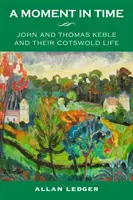 Un moment dans le temps - John et Thomas Keble et leur vie dans le Cotswold - Moment in Time - John and Thomas Keble and Their Cotswold Life