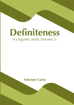 La définition : Une étude linguistique (Volume 1) - Definiteness: A Linguistic Study (Volume 1)