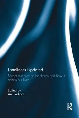 La solitude mise à jour : Recherches récentes sur la solitude et la façon dont elle affecte nos vies - Loneliness Updated: Recent research on loneliness and how it affects our lives