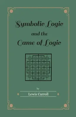 La logique symbolique et le jeu de la logique - Symbolic Logic and the Game of Logic