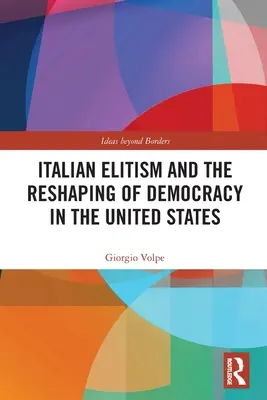 L'élitisme italien et la refonte de la démocratie aux États-Unis - Italian Elitism and the Reshaping of Democracy in the United States