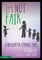 Ce n'est pas juste : Une histoire d'hélicoptère - It's Not Fair: A Helicopter Stories Tale