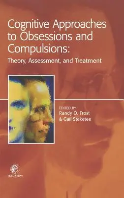 Approches cognitives des obsessions et des compulsions : Théorie, évaluation et traitement - Cognitive Approaches to Obsessions and Compulsions: Theory, Assessment, and Treatment